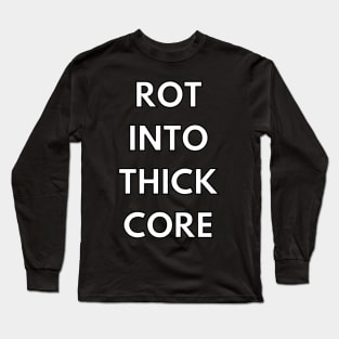 Rotten to the core Long Sleeve T-Shirt